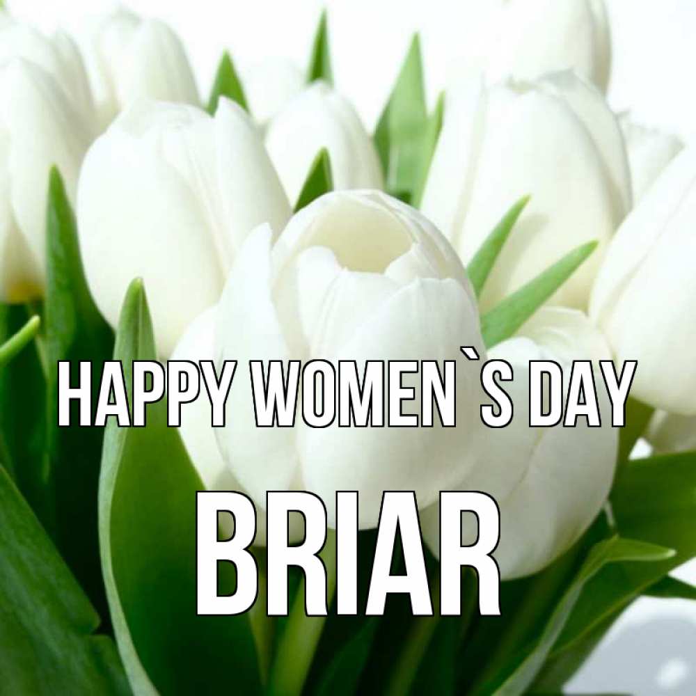Greetings card с именем, Briar happy women`s day цветы Greetings with text for free download 